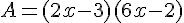 A=(2x - 3)(6x - 2)